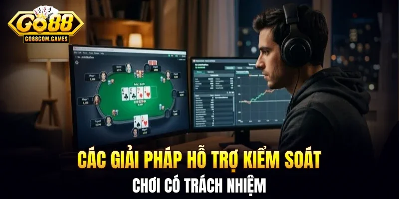 Các giải pháp hỗ trợ kiểm soát chơi có trách nhiệm