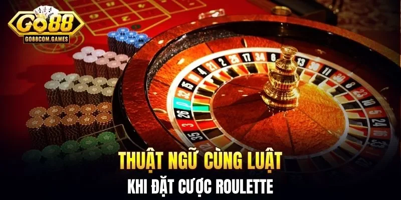 Thuật ngữ cùng luật khi đặt cược Roulette