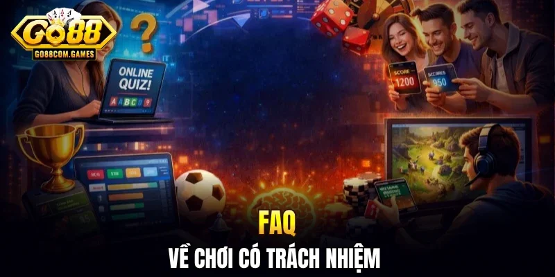 FAQ về chơi có trách nhiệm