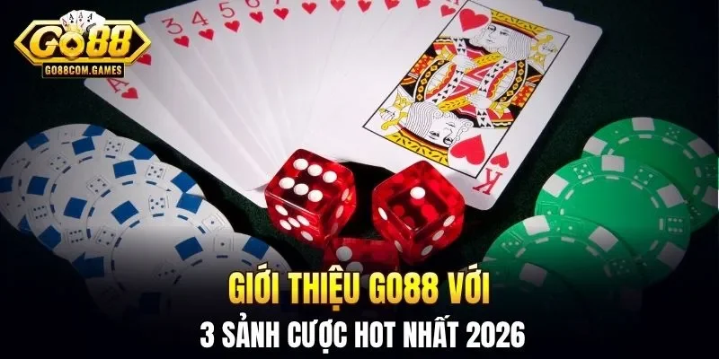Giới thiệu GO88 với 3 sảnh cược hot nhất 2026